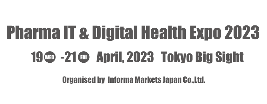 Pharma IT & Digital Health Expo 19 - 21 April, 2023 Tokyo Big Sight Exhibition Center