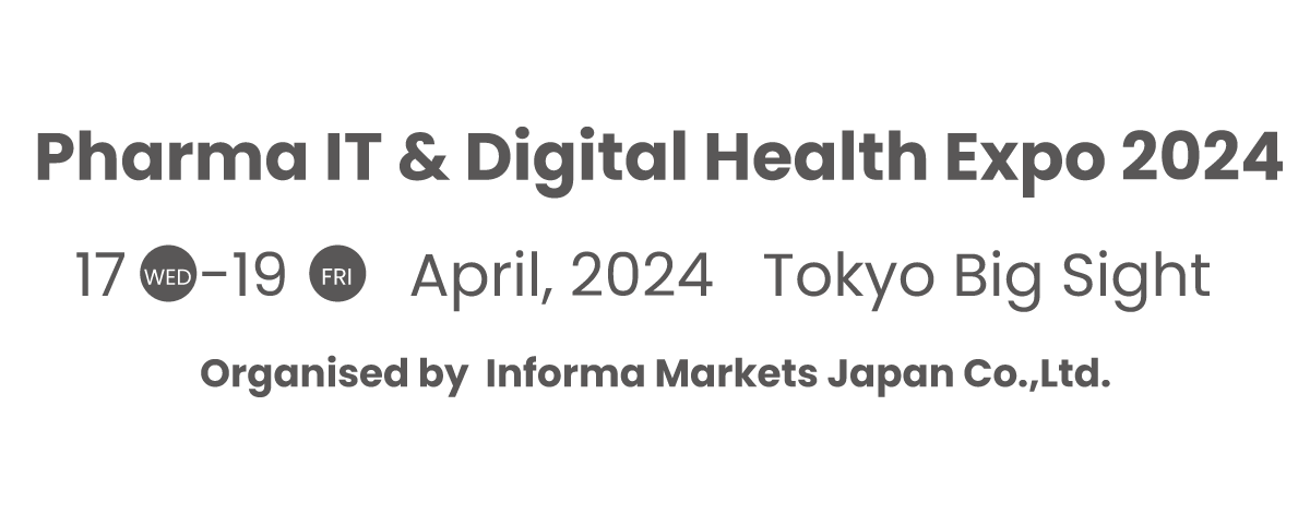 Pharma IT & Digital Health Expo 17- 19 April, 2024 Tokyo Big Sight Exhibition Center