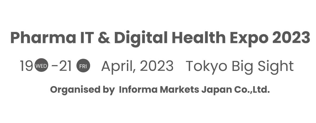 Pharma IT & Digital Health Expo 19 - 21 April, 2023 Tokyo Big Sight Exhibition Center