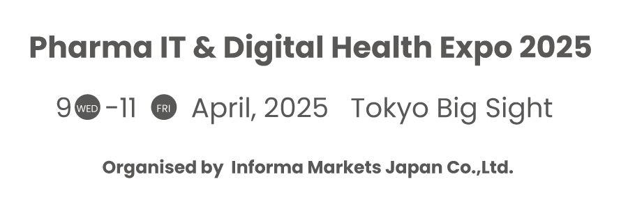 Pharma IT & Digital Health Expo 2025 9- 11 April, 2025 Tokyo Big Sight Exhibition Center
